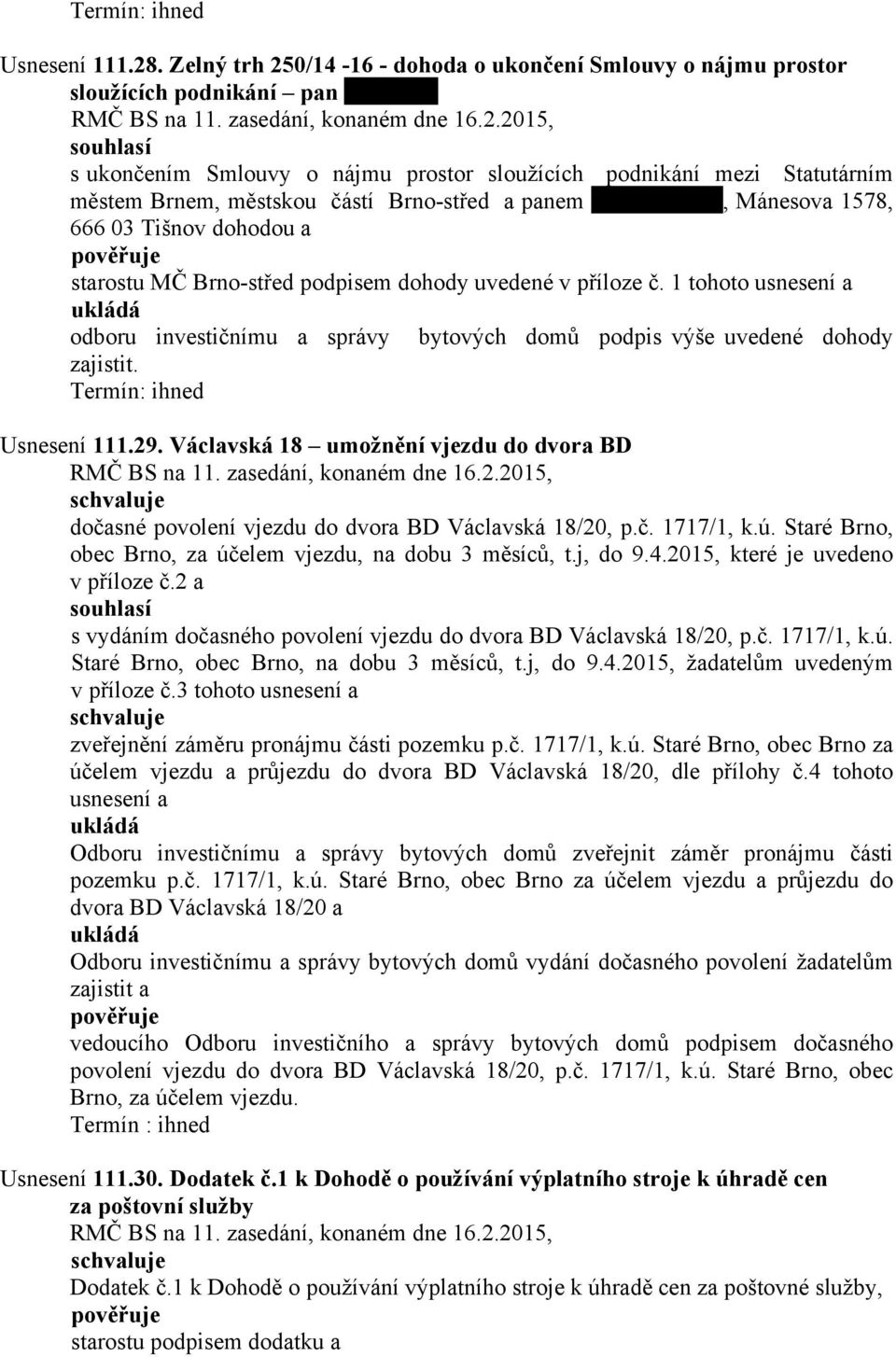 Brno-střed a panem, Mánesova 1578, 666 03 Tišnov dohodou a starostu MČ Brno-střed podpisem dohody uvedené v příloze č.