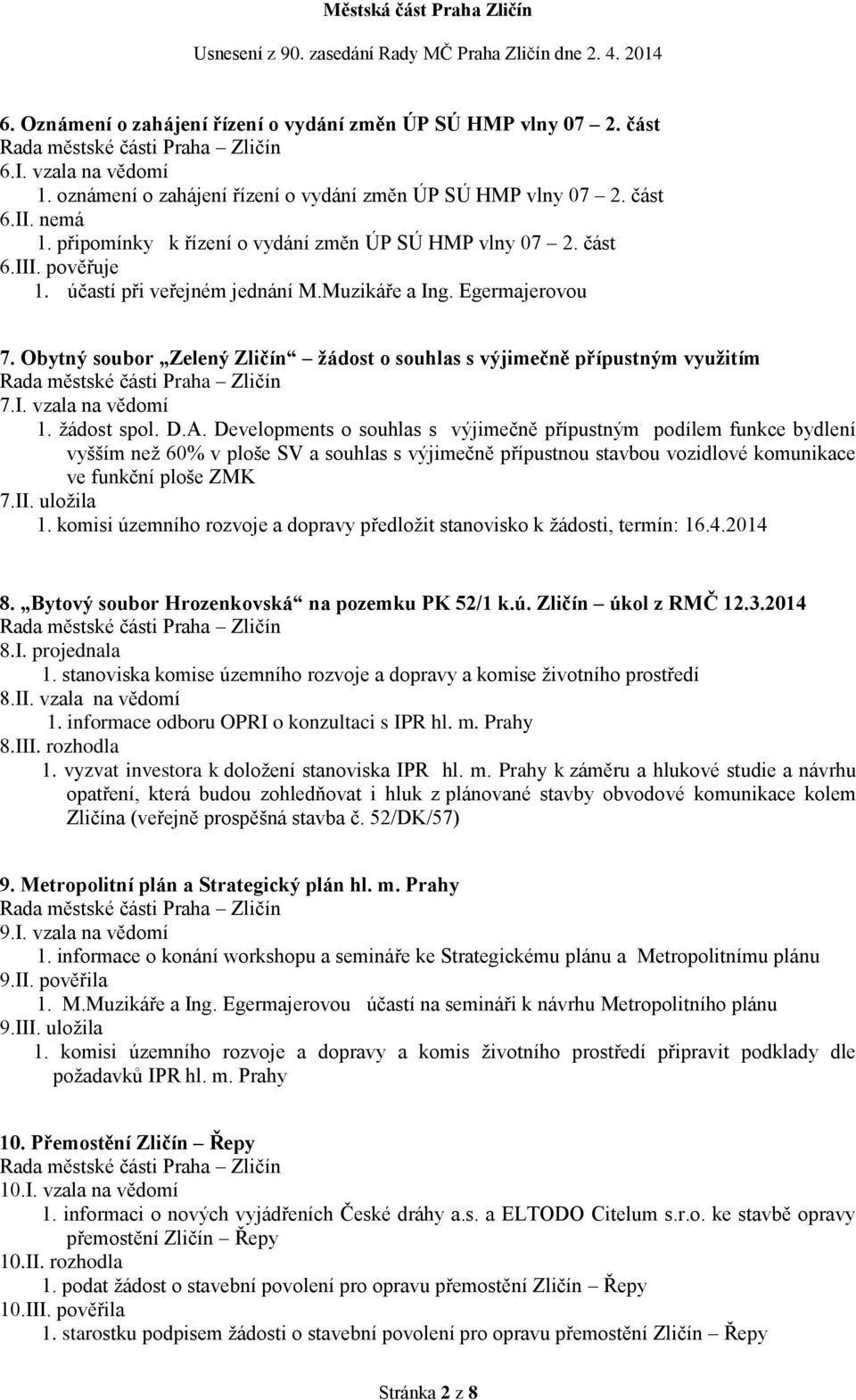 Obytný soubor Zelený Zličín žádost o souhlas s výjimečně přípustným využitím 7.I. vzala na vědomí 1. žádost spol. D.A.