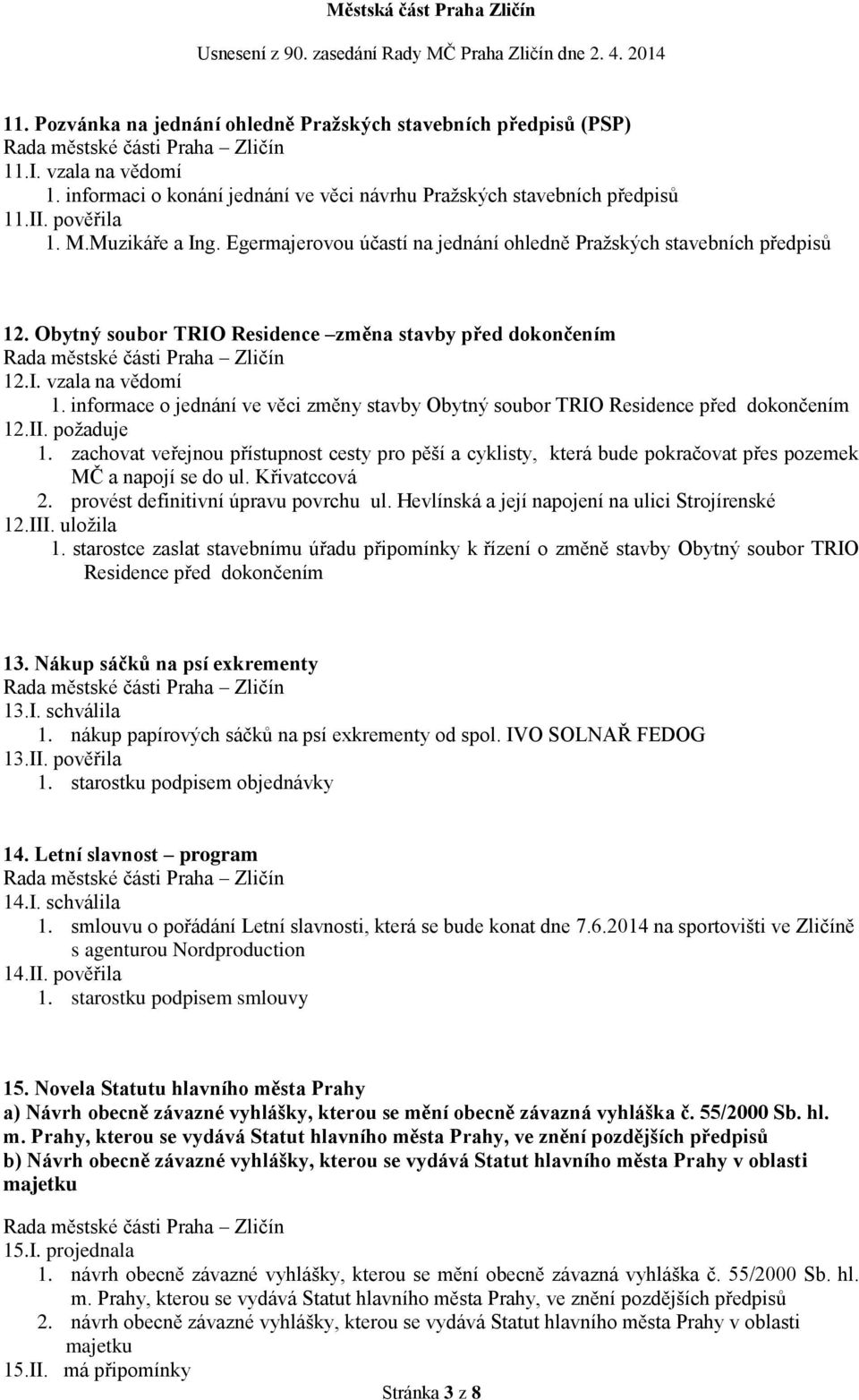 informace o jednání ve věci změny stavby Obytný soubor TRIO Residence před dokončením 12.II. požaduje 1.