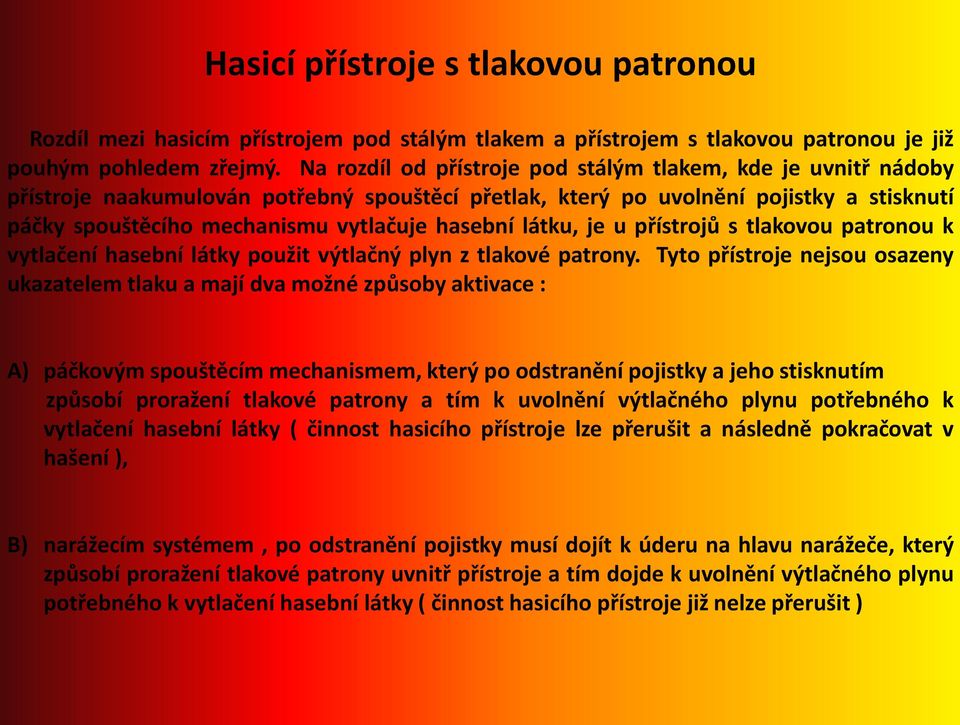 látku, je u přístrojů s tlakovou patronou k vytlačení hasební látky použit výtlačný plyn z tlakové patrony.