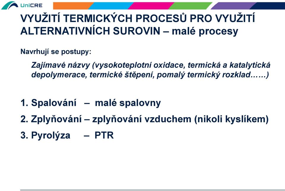 katalytická depolymerace, termické štěpení, pomalý termický rozklad ) 1.