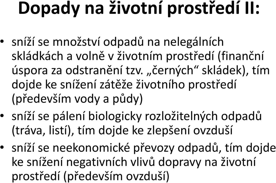 černých skládek), tím dojde ke snížení zátěže životního prostředí (především vody a půdy) sníží se pálení