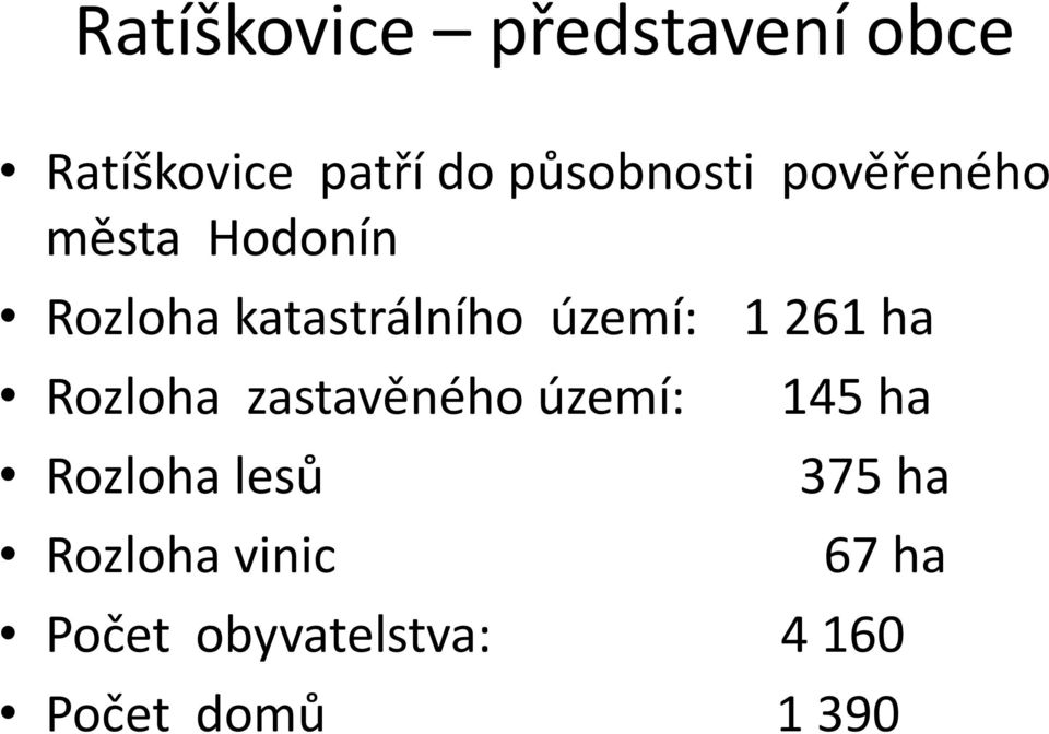 území: 1 261 ha Rozloha zastavěného území: Rozloha lesů