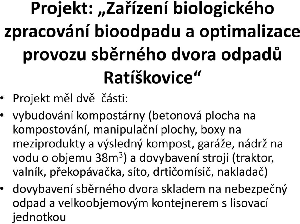 výsledný kompost, garáže, nádrž na vodu o objemu 38m 3 ) a dovybavení stroji (traktor, valník, překopávačka, síto,