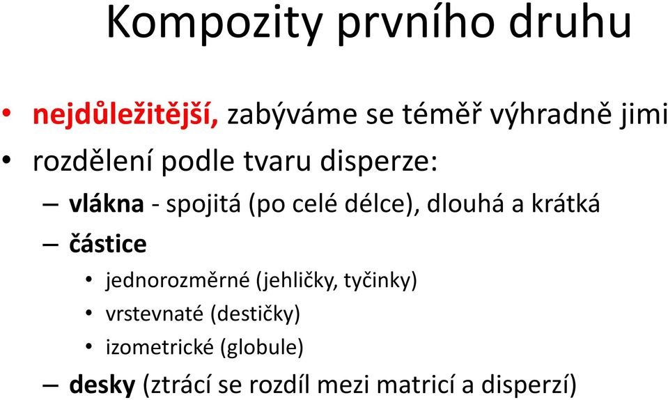 a krátká částice jednorozměrné (jehličky, tyčinky) vrstevnaté