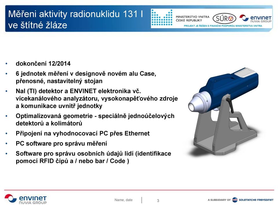 vícekanálového analyzátoru, vysokonapěťového zdroje a komunikace uvnitř jednotky Optimalizovaná geometrie - speciálně