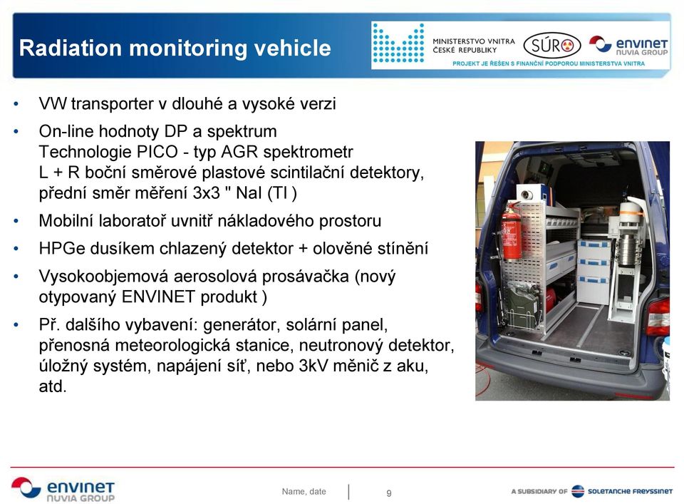 prostoru HPGe dusíkem chlazený detektor + olověné stínění Vysokoobjemová aerosolová prosávačka (nový otypovaný ENVINET produkt ) Př.
