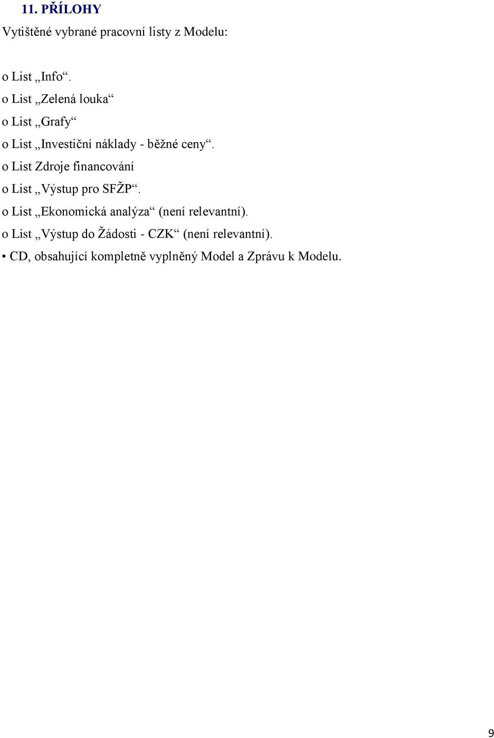 o List Zdroje financování o List Výstup pro SFŽP.