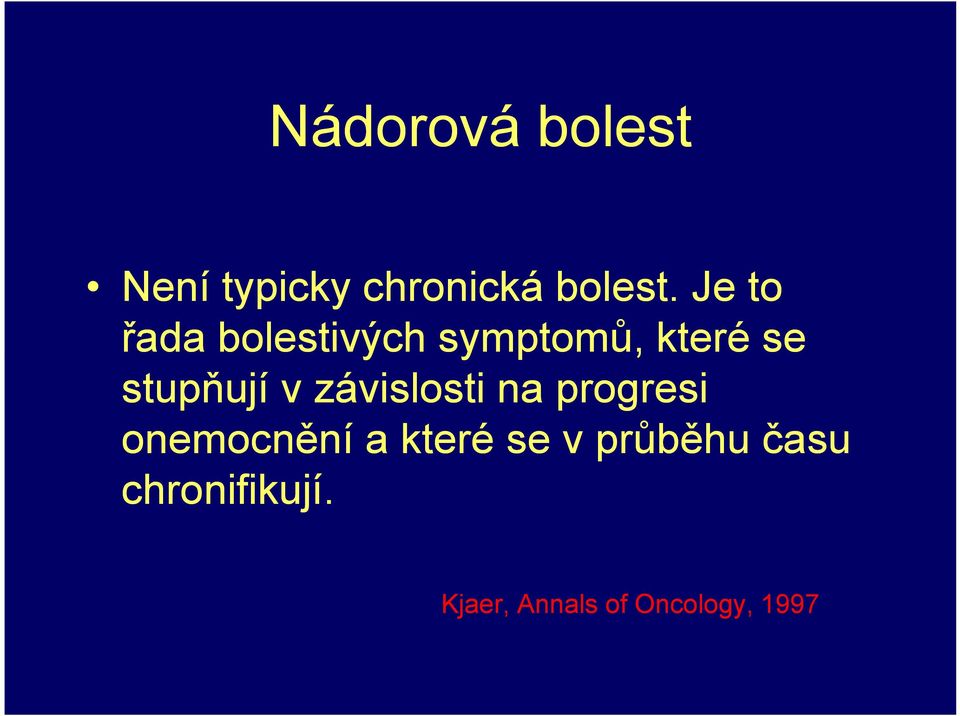 v závislosti na progresi onemocnění a které se v