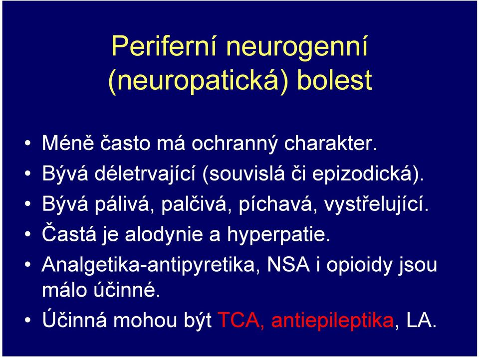 Bývá pálivá, palčivá, píchavá, vystřelující. Častá je alodynie a hyperpatie.