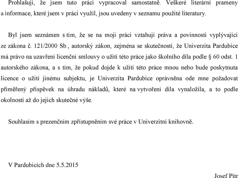 , autorský zákon, zejména se skutečností, že Univerzita Pardubice má právo na uzavření licenční smlouvy o užití této práce jako školního díla podle 60 odst.