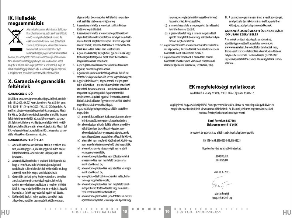 környezetet nem károsító módon újra kell hasznosítani.