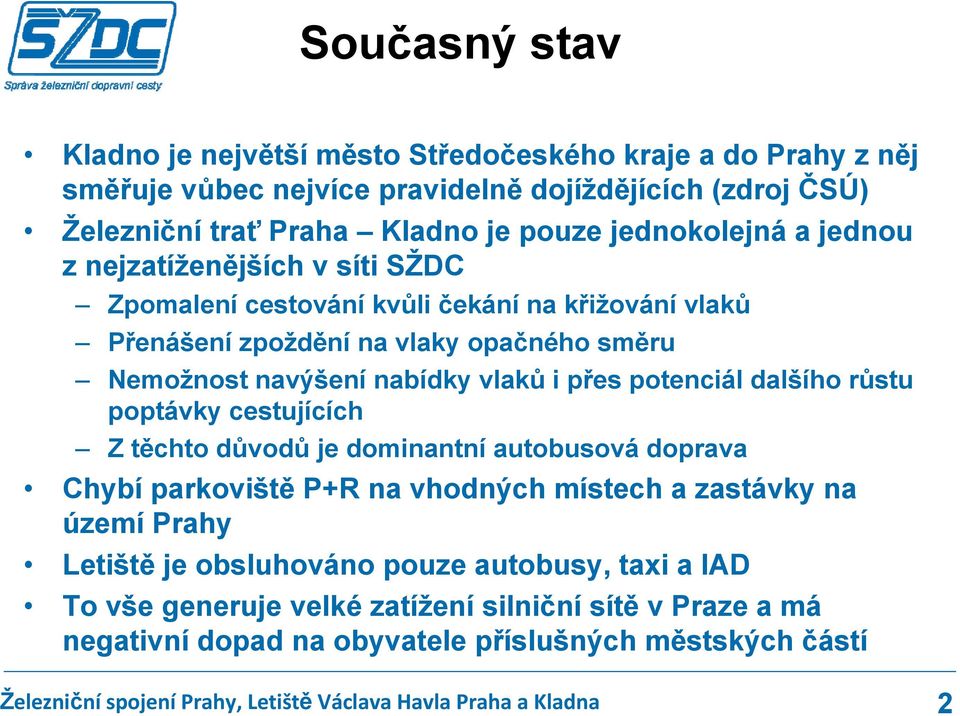 navýšení nabídky vlaků i přes potenciál dalšího růstu poptávky cestujících Z těchto důvodů je dominantní autobusová doprava Chybí parkoviště P+R na vhodných místech a