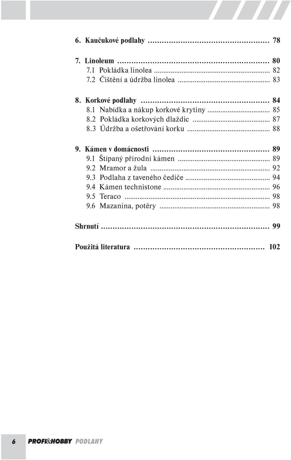 3 Údržba a ošetřování korku... 88 9. Kámen v domácnosti... 89 9.1 Štípaný přírodní kámen... 89 9.2 Mramor a žula... 92 9.