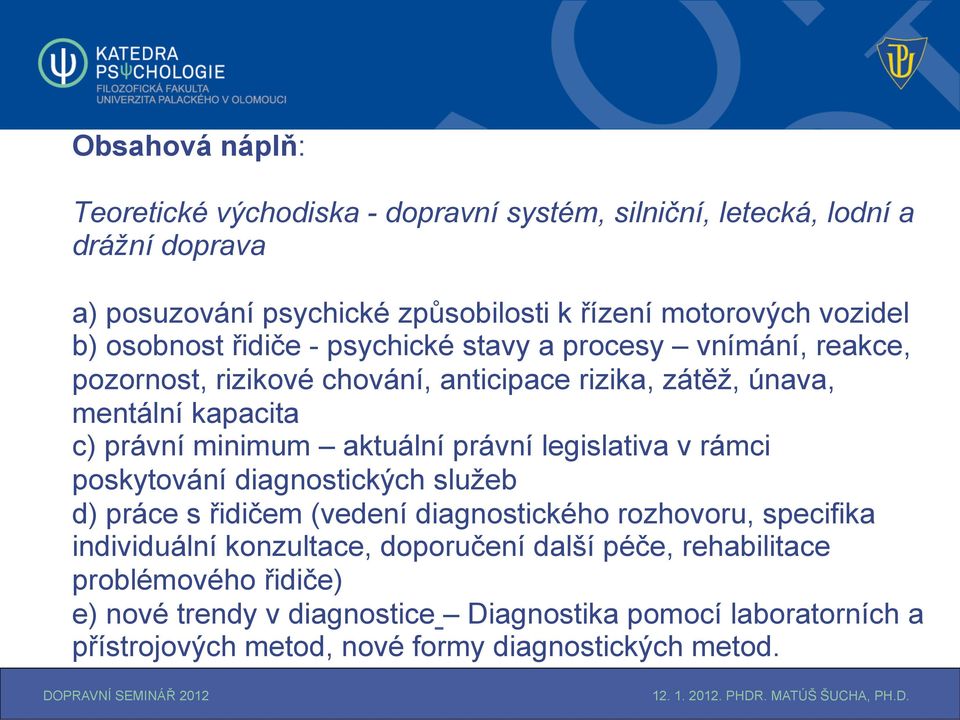 aktuální právní legislativa v rámci poskytování diagnostických služeb d) práce s řidičem (vedení diagnostického rozhovoru, specifika individuální konzultace,