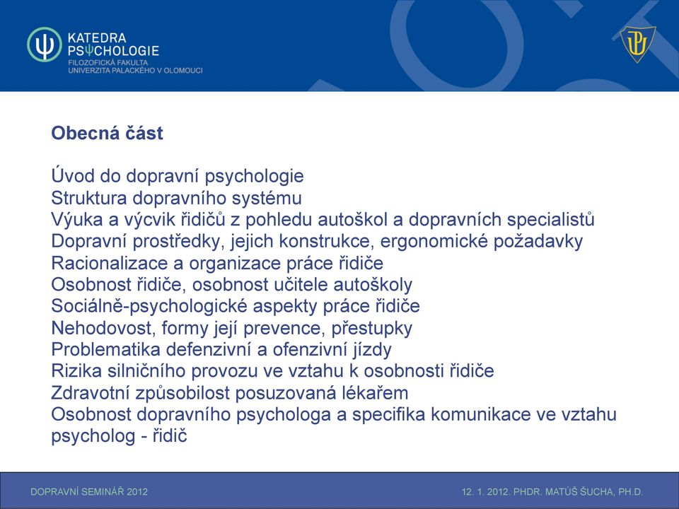 Sociálně-psychologické aspekty práce řidiče Nehodovost, formy její prevence, přestupky Problematika defenzivní a ofenzivní jízdy Rizika silničního