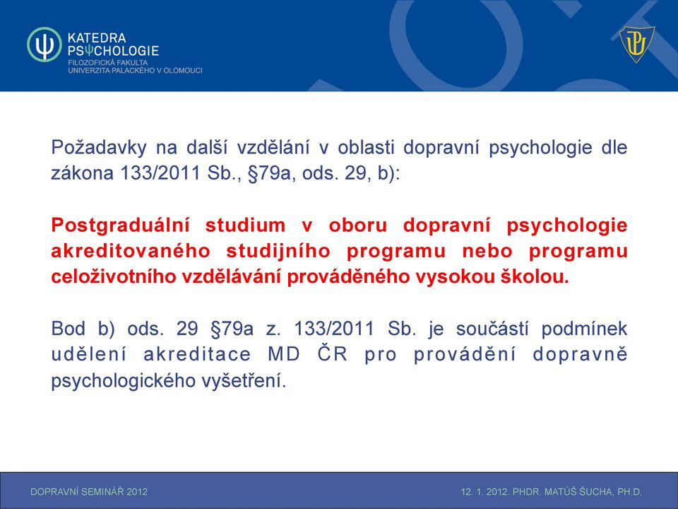 nebo programu celoživotního vzdělávání prováděného vysokou školou. Bod b) ods. 29 79a z.