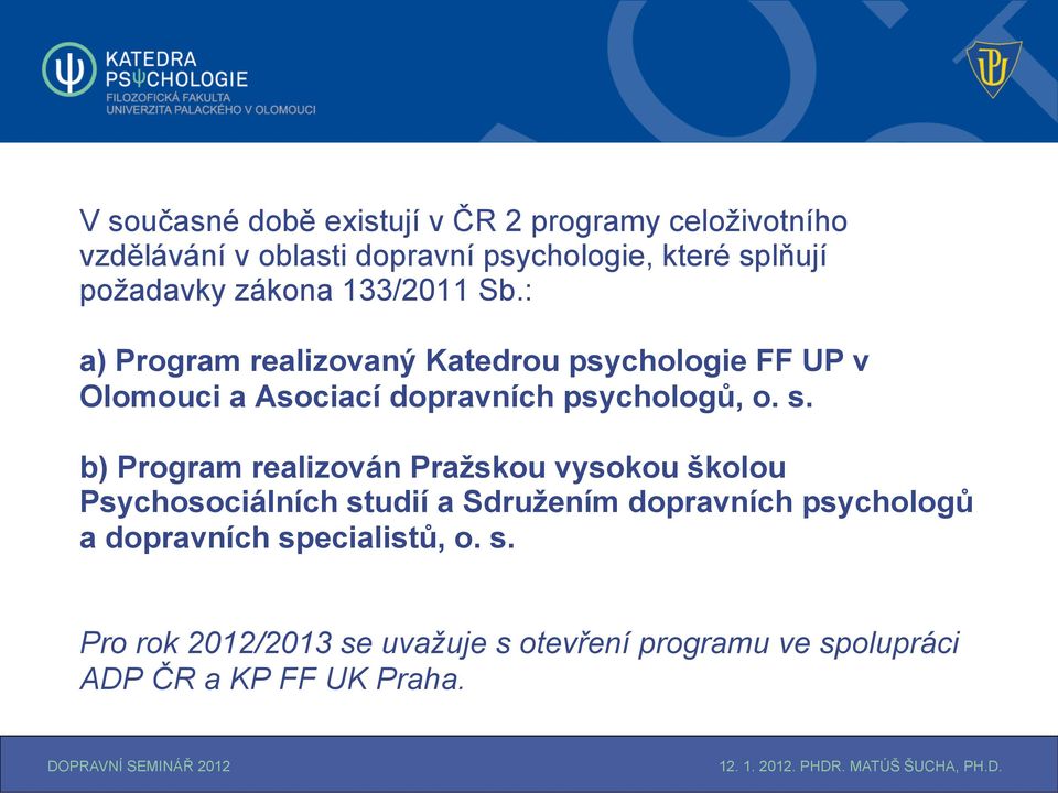 : a) Program realizovaný Katedrou psychologie FF UP v Olomouci a Asociací dopravních psychologů, o. s.