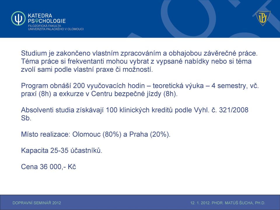 Program obnáší 200 vyučovacích hodin teoretická výuka 4 semestry, vč.