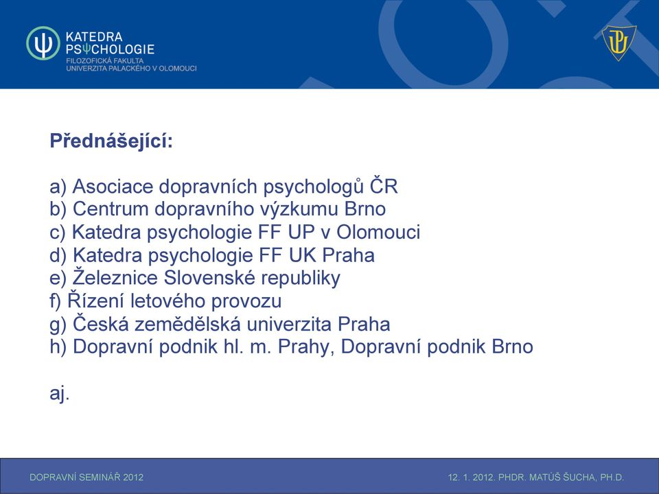 UK Praha e) Železnice Slovenské republiky f) Řízení letového provozu g) Česká