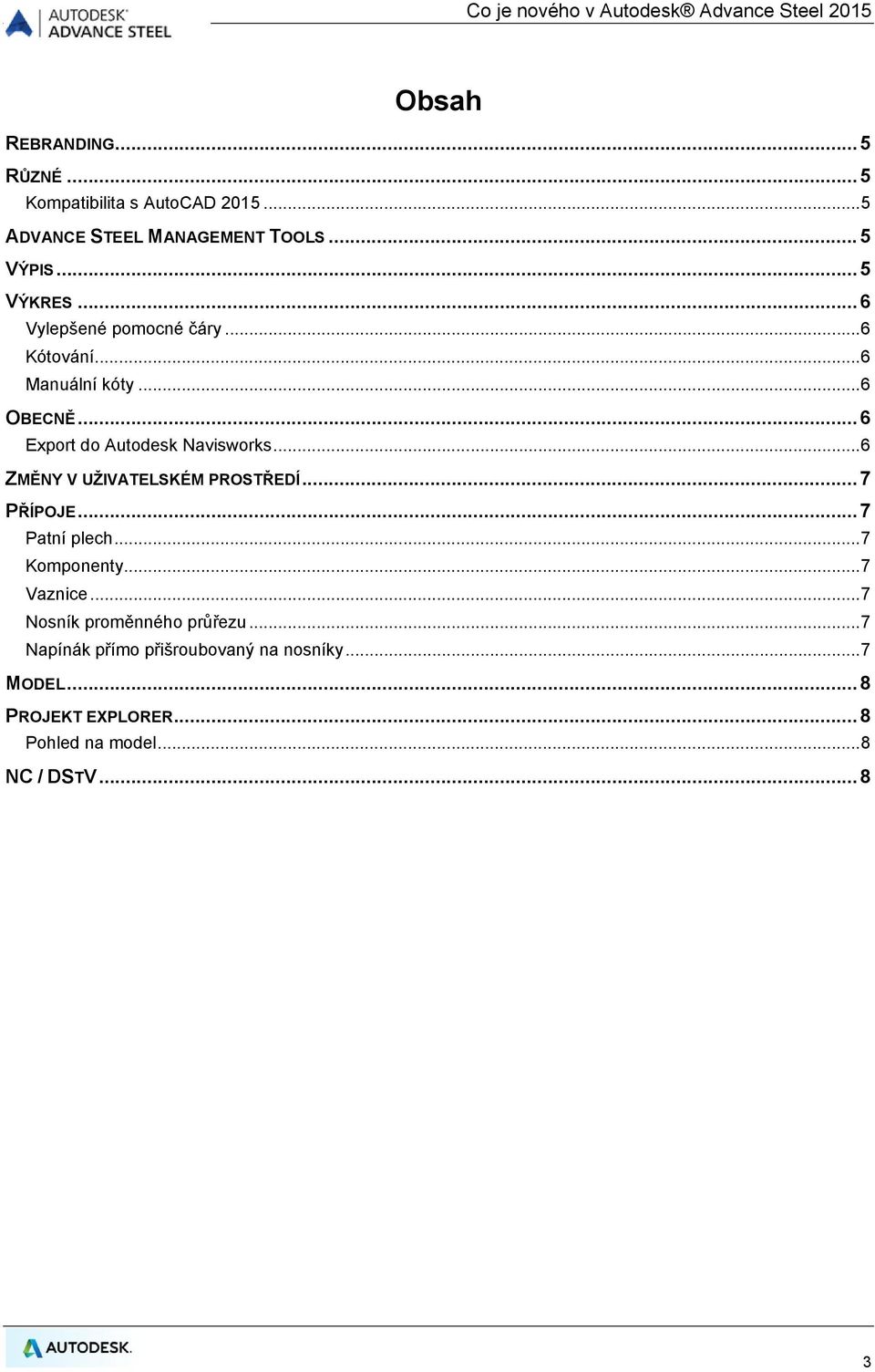.. 6 Export do Autodesk Navisworks... 6 ZMĚNY V UŽIVATELSKÉM PROSTŘEDÍ... 7 PŘÍPOJE... 7 Patní plech... 7 Komponenty... 7 Vaznice.