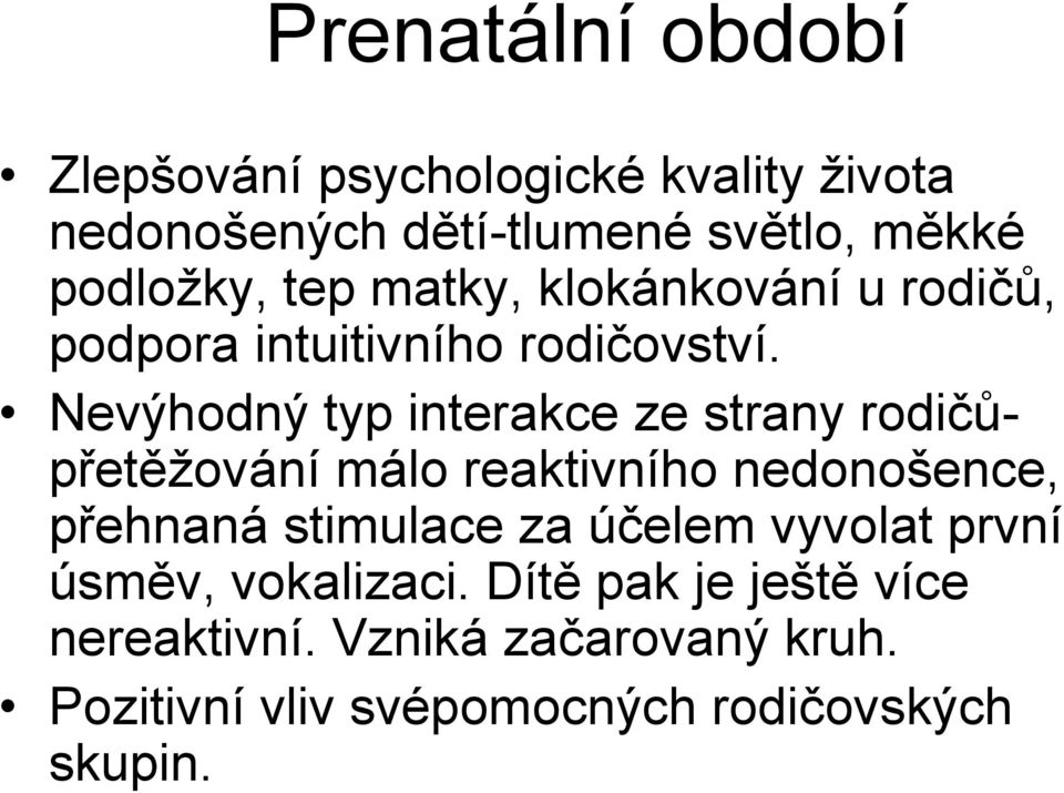 Nevýhodný typ interakce ze strany rodičůpřetěžování málo reaktivního nedonošence, přehnaná stimulace za