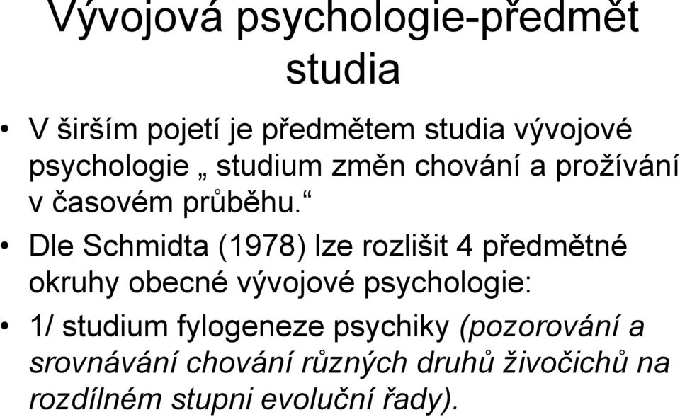 Dle Schmidta (1978) lze rozlišit 4 předmětné okruhy obecné vývojové psychologie: 1/