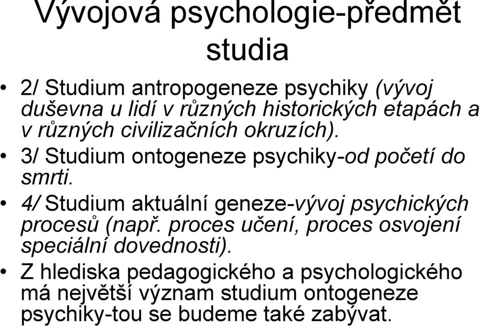 4/ Studium aktuální geneze-vývoj psychických procesů (např.