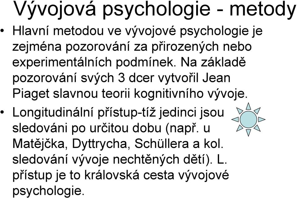 Na základě pozorování svých 3 dcer vytvořil Jean Piaget slavnou teorii kognitivního vývoje.