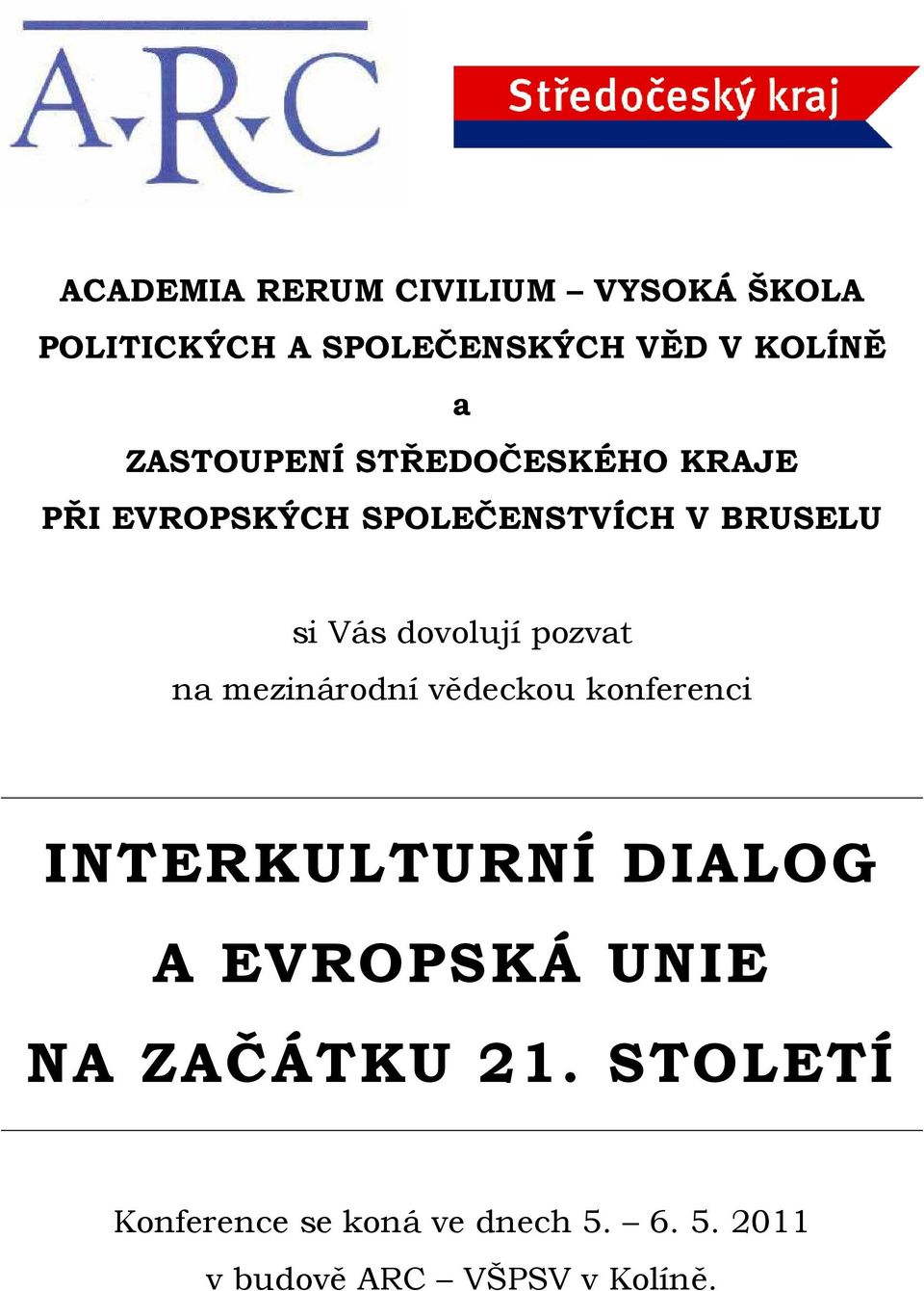 dovolují pozvat na mezinárodní vědeckou konferenci INTERKULTURNÍ DIALOG A EVROPSKÁ