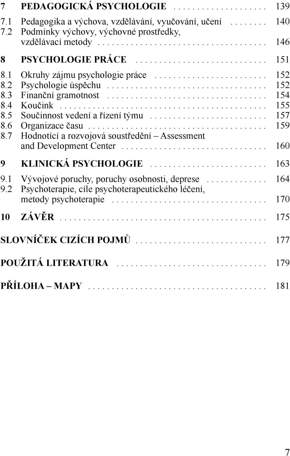 ................................. 154 8.4 Koučink............................................ 155 8.5 Součinnost vedení a řízení týmu......................... 157 8.6 Organizace času...................................... 159 8.