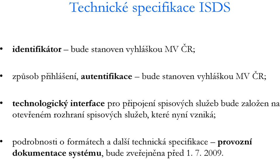 služeb bude založen na otevřeném rozhraní spisových služeb, které nyní vzniká; podrobnosti o