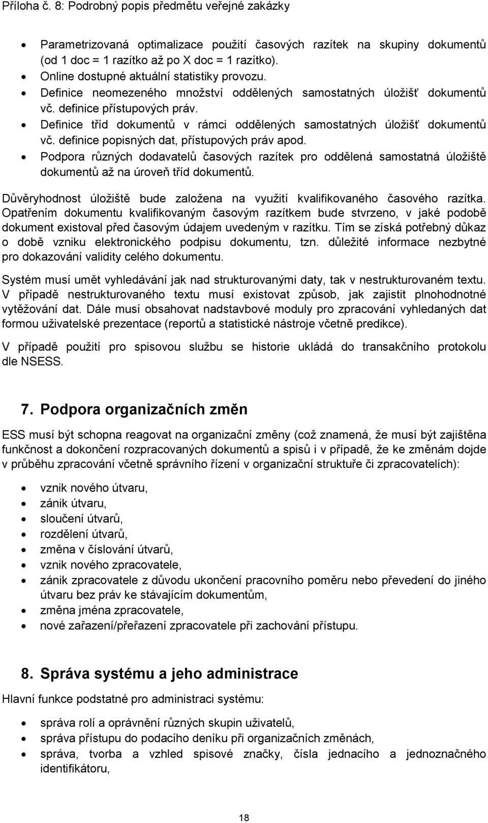 definice popisných dat, přístupových práv apod. Podpora různých dodavatelů časových razítek pro oddělená samostatná úložiště dokumentů až na úroveň tříd dokumentů.