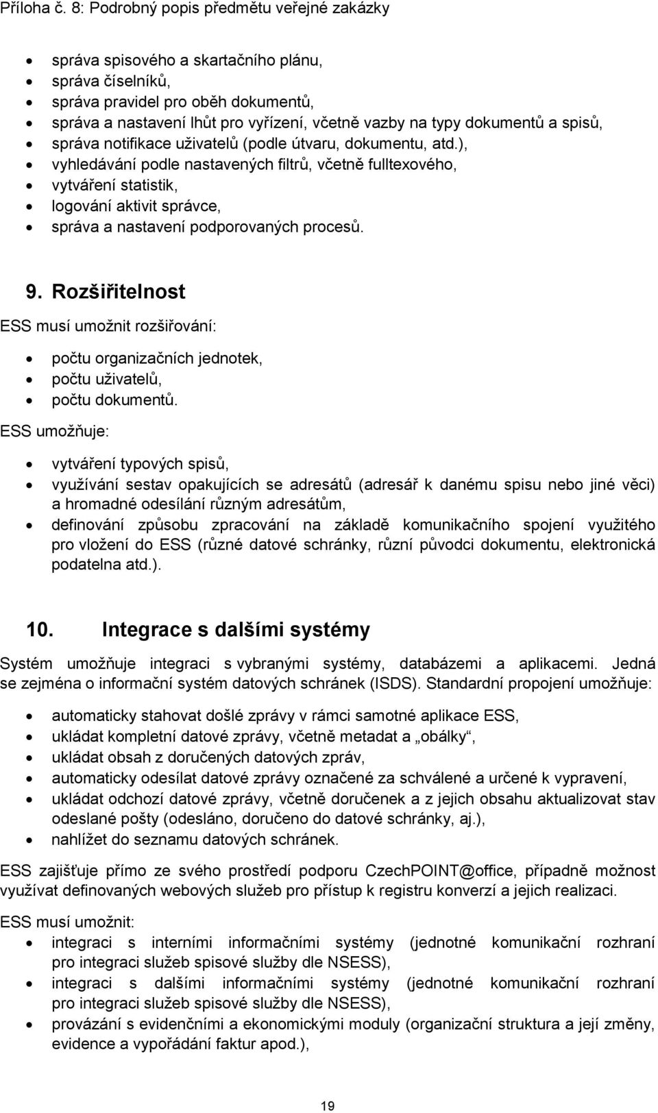 Rozšiřitelnost ESS musí umožnit rozšiřování: počtu organizačních jednotek, počtu uživatelů, počtu dokumentů.