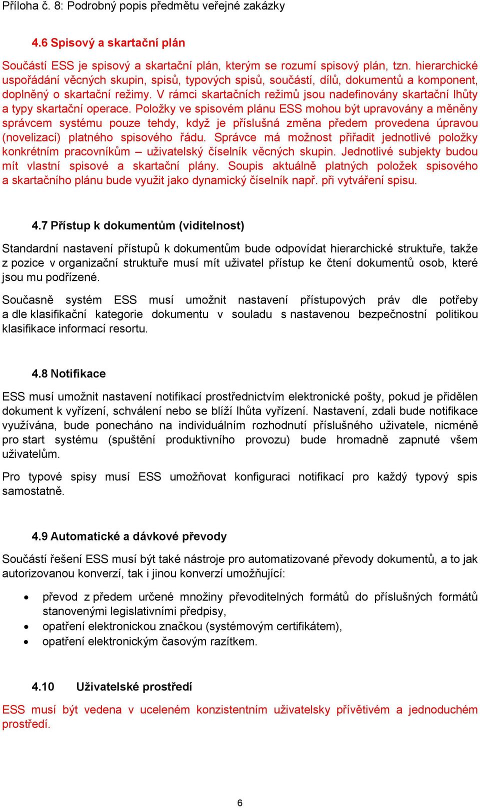 V rámci skartačních režimů jsou nadefinovány skartační lhůty a typy skartační operace.