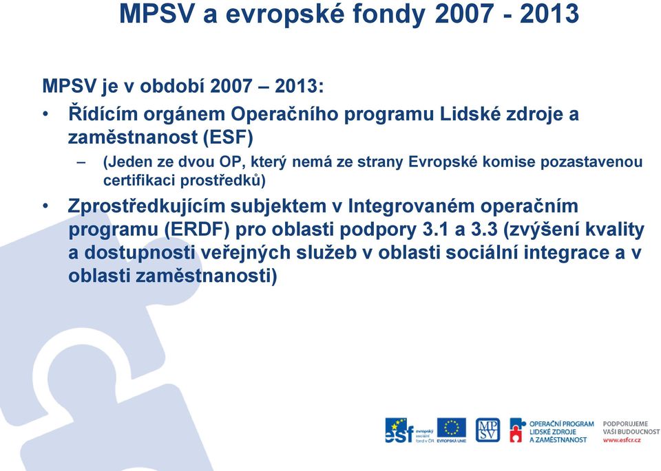 certifikaci prostředků) Zprostředkujícím subjektem v Integrovaném operačním programu (ERDF) pro oblasti