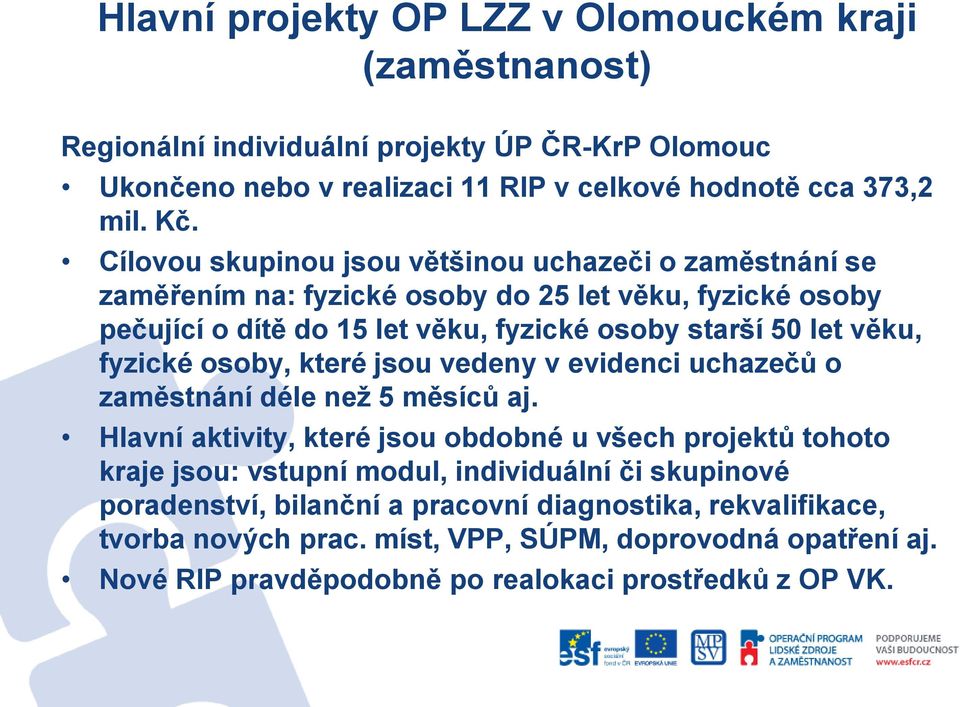 fyzické osoby, které jsou vedeny v evidenci uchazečů o zaměstnání déle než 5 měsíců aj.