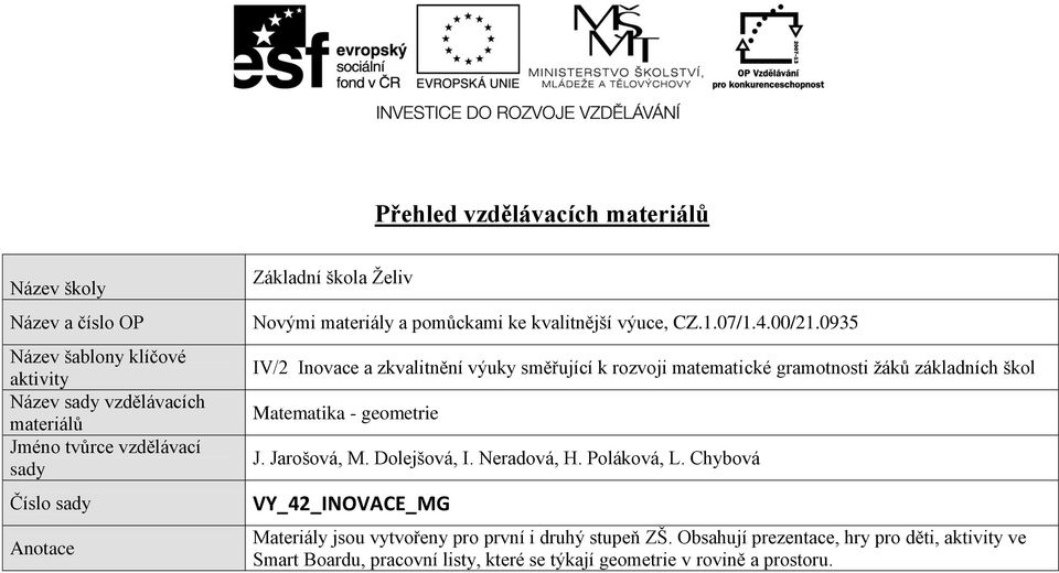 0935 IV/2 Inovace a zkvalitnění výuky směřující k rozvoji matematické gramotnosti ţáků základních škol Matematika - geometrie,,,, VY_42_INOVACE_MG