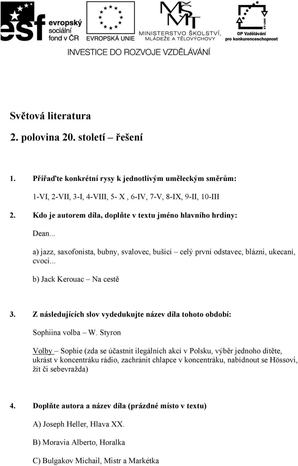 Z následujících slov vydedukujte název díla tohoto období: Sophiina volba W.