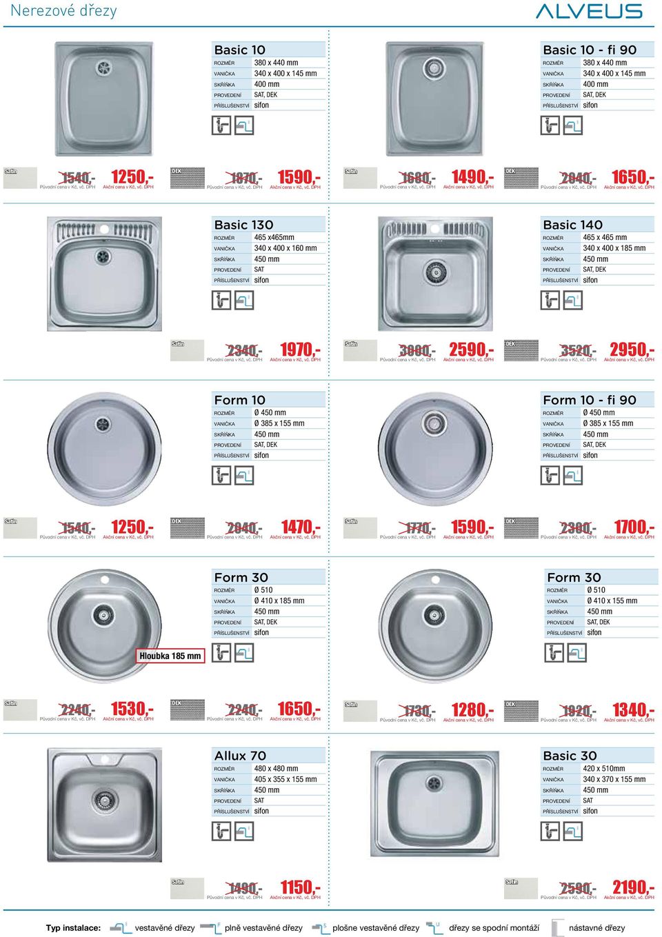 1250,- 2040,- 1470,- 1770,- 1590,- 2300,- 1700,- Form 30 Ø 510 Ø 410 x 185 mm SAT, Form 30 Ø 510 Ø 410 x 155 mm SAT, Hloubka 185 mm 2240,- 1530,- 2240,- 1650,- 1730,- 1280,- 1920,- 1340,- Allux 70