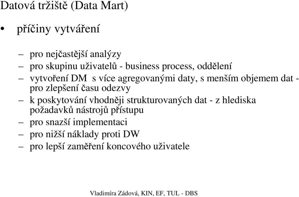 zlepšeníčasu odezvy k poskytování vhodněji strukturovaných dat - z hlediska požadavků nástrojů