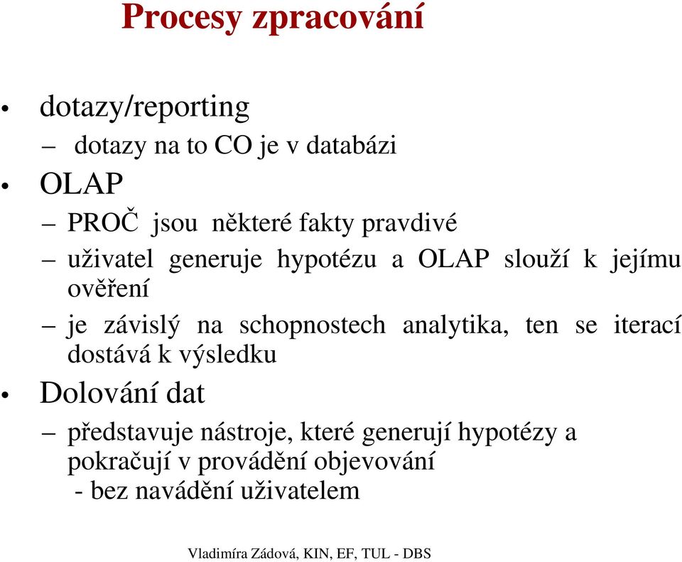 schopnostech analytika, ten se iterací dostává k výsledku Dolování dat představuje