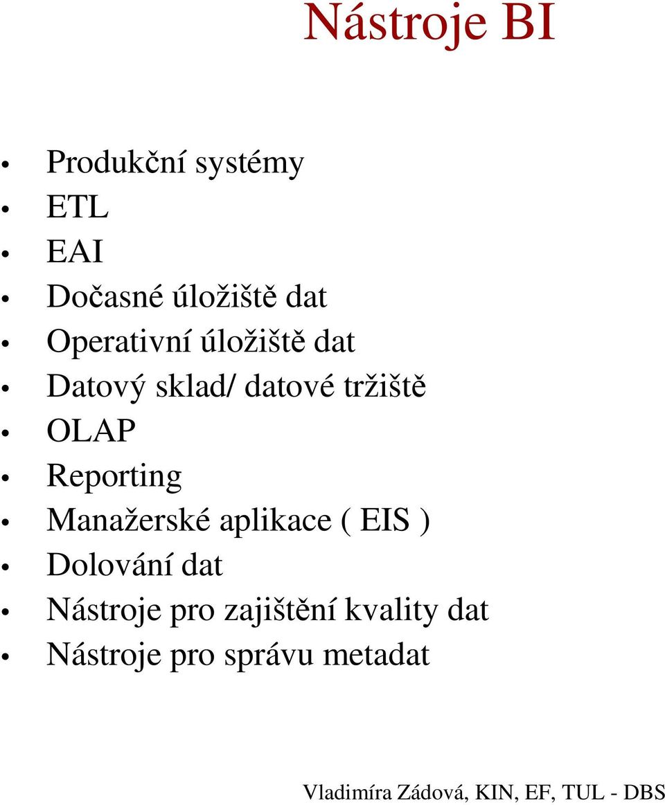 OLAP Reporting Manažerské aplikace ( EIS ) Dolování dat