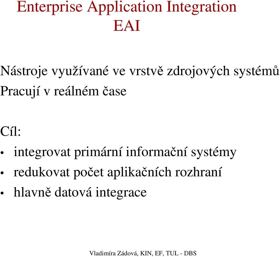 reálném čase Cíl: integrovat primární informační