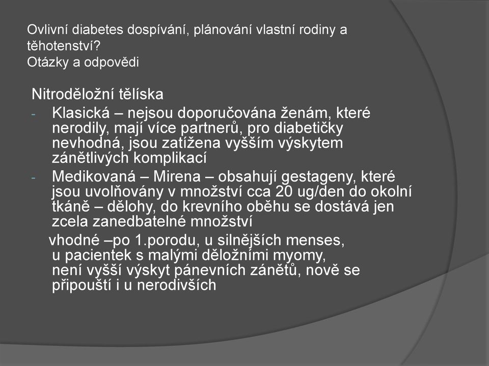 množství cca 20 ug/den do okolní tkáně dělohy, do krevního oběhu se dostává jen zcela zanedbatelné množství vhodné po 1.