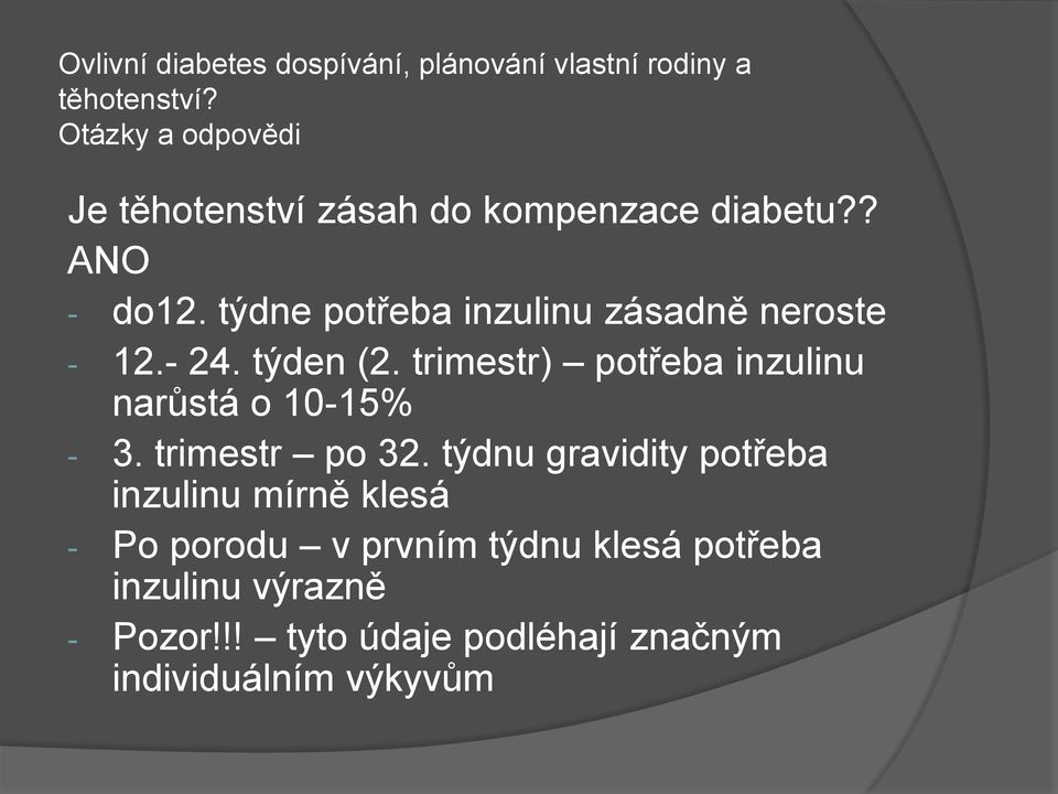 trimestr) potřeba inzulinu narůstá o 10-15% - 3. trimestr po 32.