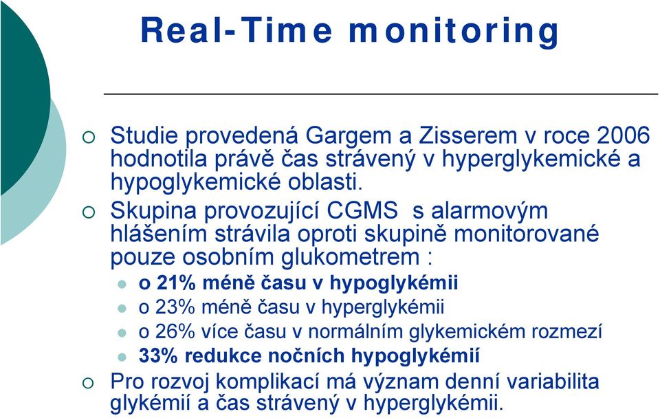 Skupina provozující CGMS s alarmovým hlášením strávila oproti skupině monitorované pouze osobním glukometrem : o 21% méně