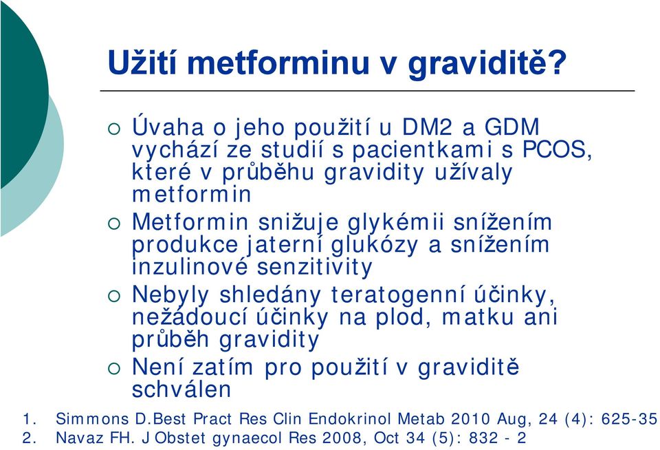 snižuje glykémii snížením produkce jaterní glukózy a snížením inzulinové senzitivity Nebyly shledány teratogenní účinky,