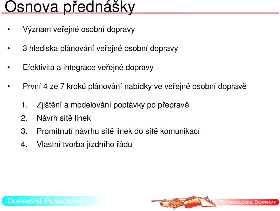 ve veřejné osobní dopravě 1. Zjištění a modelování poptávky po přepravě 2.