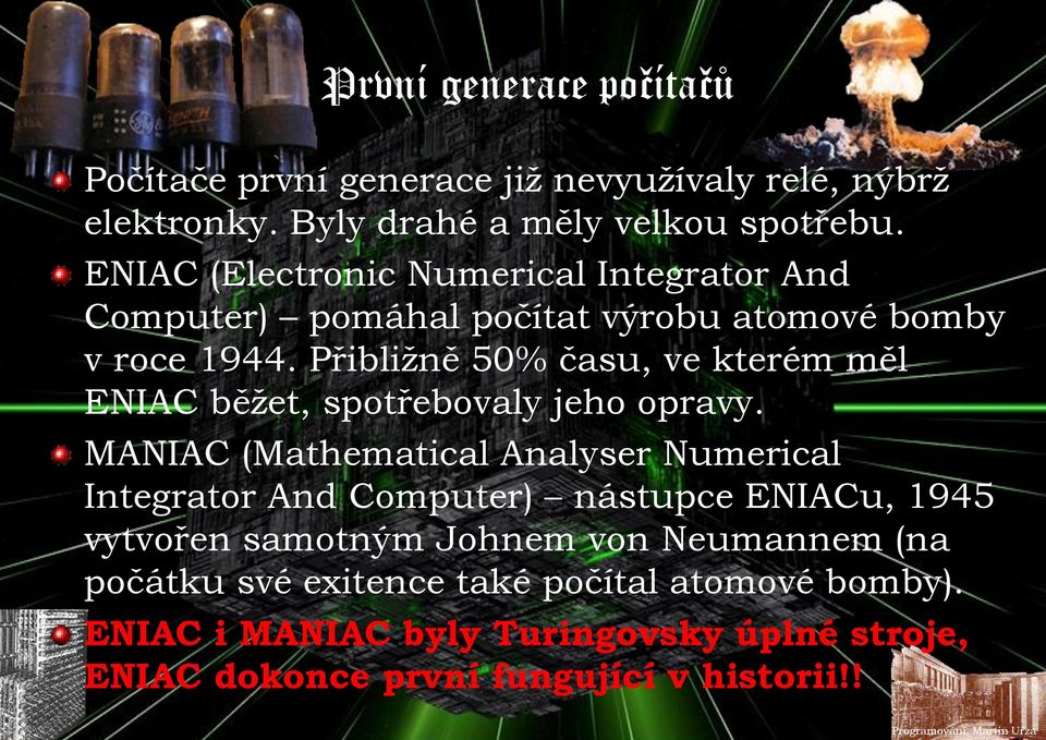 Přibližně 50% času, ve kterém měl ENIAC běžet, spotřebovaly jeho opravy.